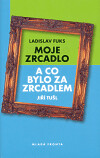 Moje zrcadlo a co bylo za zrcadlem