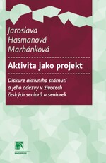 Aktivita jako projekt. Diskurz aktivního stárnutí a jeho odezvy v životě 