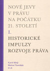 Nové jevy v právu na počátku 21. století - sv. 1 - Historické impulzy rozvoje práva