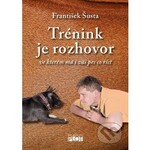 Trénink je rozhovor... ve kterém má i váš pes co říct 