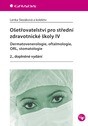 Ošetřovatelství pro střední zdravotnické školy IV – dermatovenerologie, oftalmologie, ORL, stomatologie