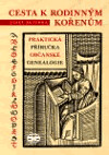 Cesta k rodinným kořenům:aneb Praktická příručka občanské genealogie