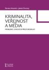 Kriminalita, veřejnost a média: Problémy, o nichž se příliš (ne)mluví