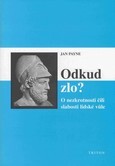 Odkud zlo  - O nezkrotnosti čili slabosti lidské vůle