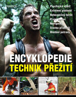 Encyklopedie technik přežití - Psychická výdrž. Extrémní podnebí. Nebezpečný terén. První pomoc. Navigace. Stavba přístřeší. Hledání potravy.