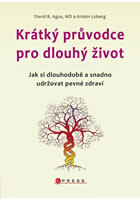 Krátký průvodce pro dlouhý život - Jak si dlouhodobě a snadno udržovat pevné zdraví